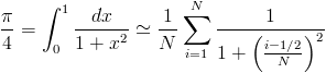 \frac{\pi}{4}=\int_0^1\frac{dx}{1+x^2}\simeq\frac{1}{N}\sum_{i=1}^N\frac{1}{1+\left(\frac{i-1/2}{N}\right)^2}